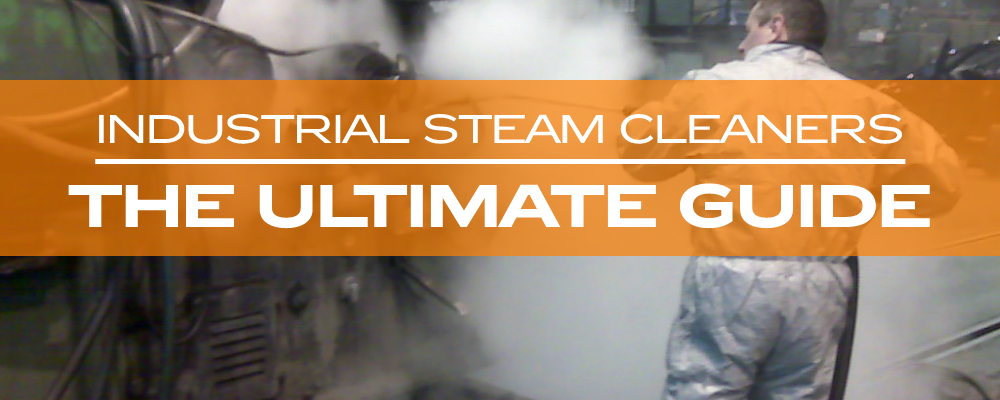 Industrial Steam Cleaners: The Ultimate Guide